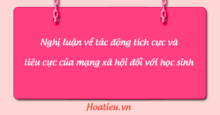 Nghị luận về một vấn đề cần giải quyết trong đời sống về tác động tích cực của mạng xã hội đối với học sinh