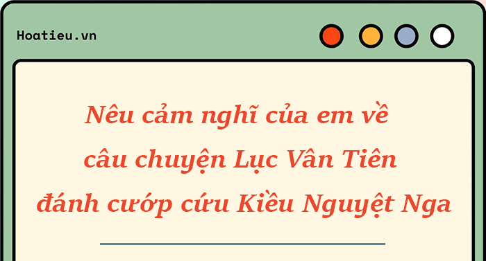 Cảm nghĩ về câu chuyện Lục Vân Tiên cứu Kiều Nguyệt Nga