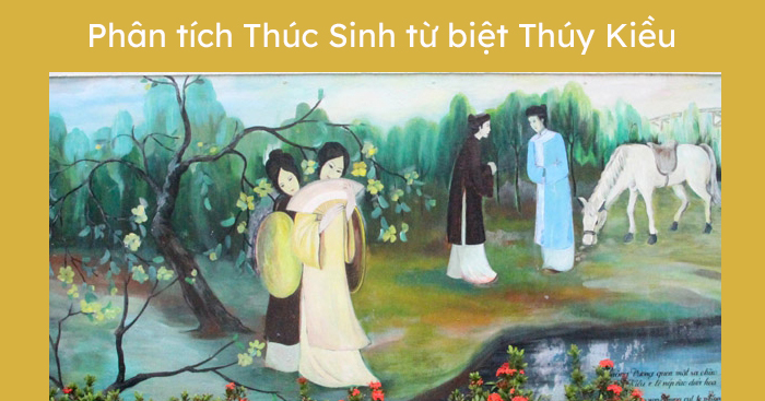 Dàn ý phân tích đoạn trích Thúc Sinh từ biệt Thúy Kiều