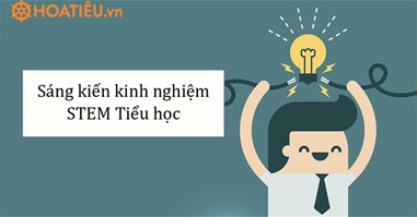 Sáng kiến kinh nghiệm STEM Tiểu học 2024