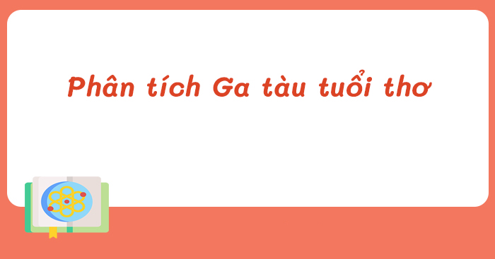 Phân tích truyện ngắn Ga tàu tuổi thơ của Vũ Thị Huyền Trang