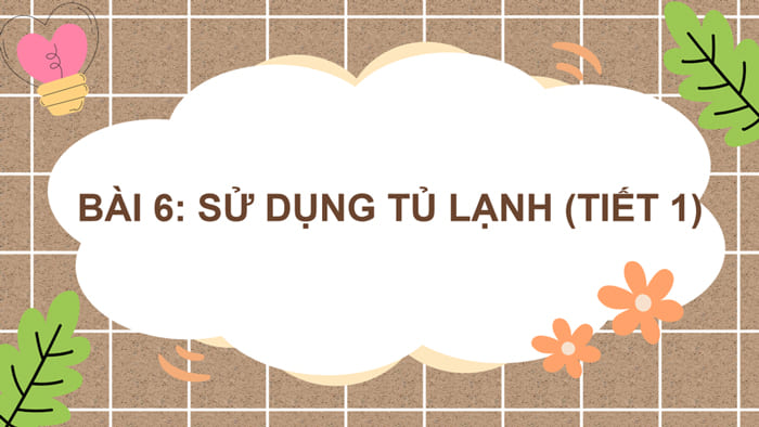 Giáo án điện tử Sử dụng tủ lạnh