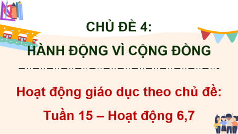 Giáo án HĐTN 5 Tuần 15 Chủ đề 4: Hành động vì cộng đồng
