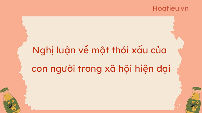 Viết bài văn nghị luận về một vấn đề đời sống (một thói xấu của con người trong xã hội hiện đại)