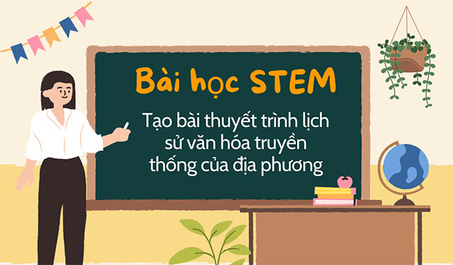 PowerPoint STEM Tạo bài thuyết trình lịch sử văn hóa truyền thống của địa phương