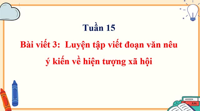 PowerPoint Luyện tập viết đoạn văn nêu ý kiến về một hiện tượng xã hội (Thực hành viết)