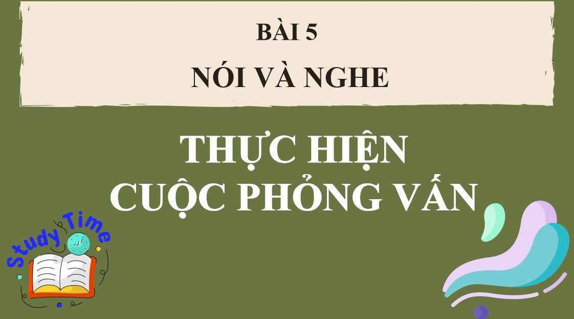 Bài giảng điện tử Ngữ văn 9 CTST Thực hiện cuộc phỏng vấn