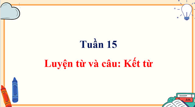 PowerPoint Trao đổi Luyện từ và câu: Kết từ