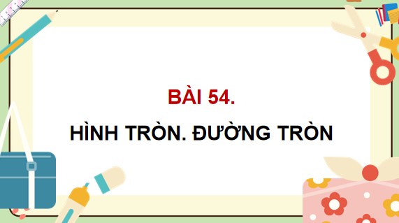 PowerPoint Toán 5 Bài 54: Hình tròn. Đường tròn