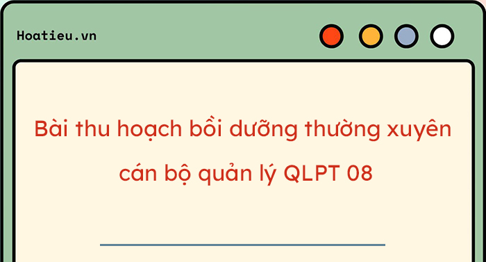 Bài thu hoạch bồi dưỡng thường xuyên cán bộ quản lý QLPT 08