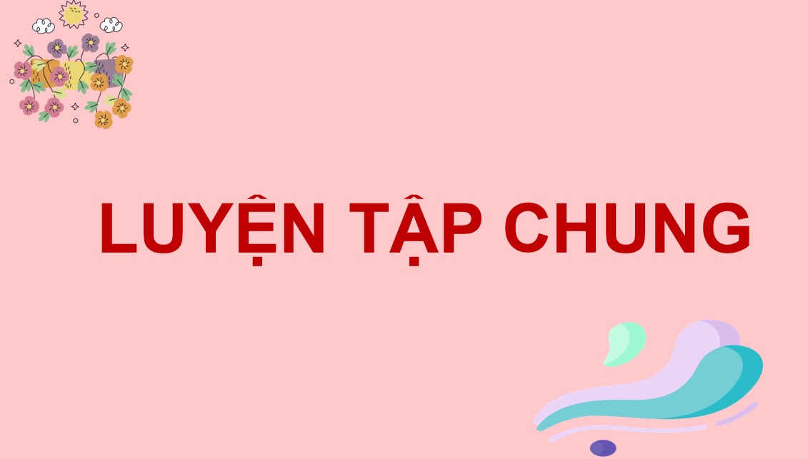 Giáo án điện tử Bài Luyện tập chung trang 18 Toán 9 Kết nối tri thức