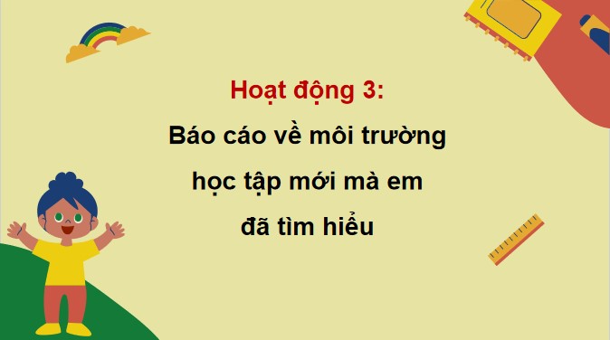 Giáo án PowerPoint Hoạt động trải nghiệm 5 Tuần 22 Chủ đề 6: Phát triển bản thân, thích ứng với môi trường mới
