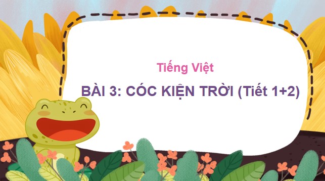 PowerPoint Tiếng Việt 3 Bài 3: Cóc kiện trời