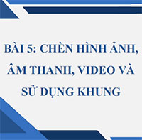 PowerPoint Tin học 12 Bài 5: Chèn hình ảnh, âm thanh, video và sử dụng khung