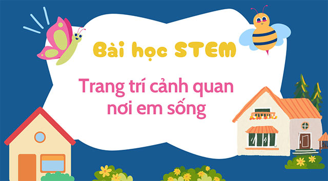 PowerPoint STEM Trang trí cảnh quan nơi em sống