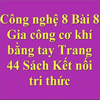  PowerPoint Công nghệ 8 Bài 8: Gia công cơ khí bằng tay