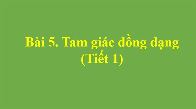 PowerPoint Toán 8 Bài 5: Tam giác đồng dạng