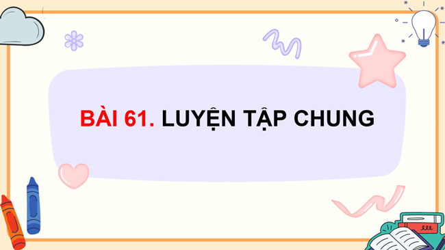 PowerPoint Toán 5 Bài 61: Luyện tập chung
