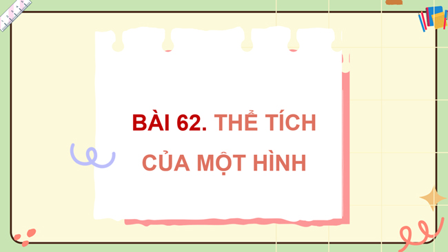 PowerPoint Toán 5 Bài 62: Thể tích của một hình