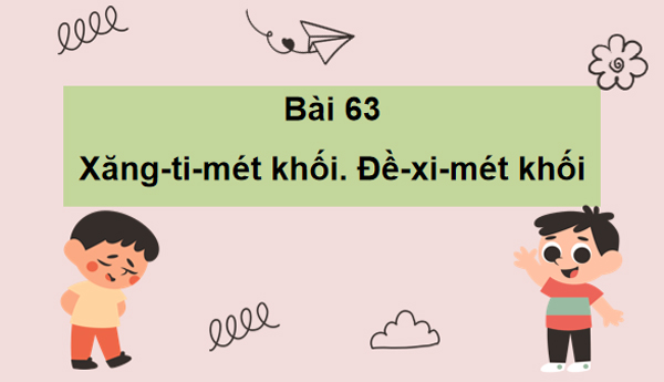 PowerPoint Toán 5 Bài 63: Xăng-ti-mét khối. Đề-xi-mét khối