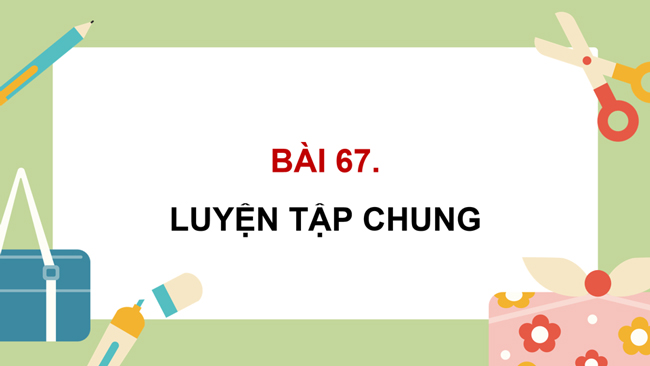 PowerPoint Toán 5 Bài 67: Luyện tập chung