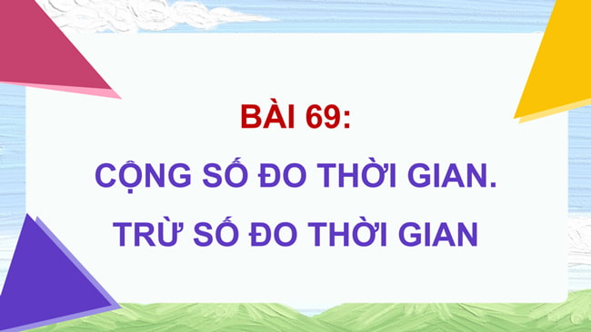 PowerPoint Cộng số đo thời gian, trừ số đo thời gian