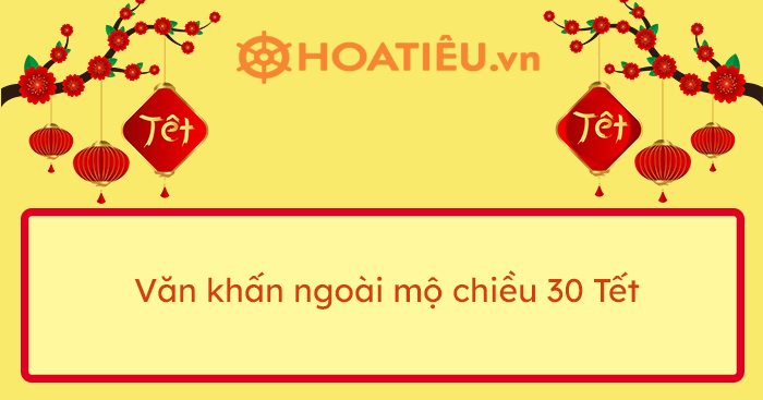 Bài văn khấn ngoài mộ chiều 30 Tết