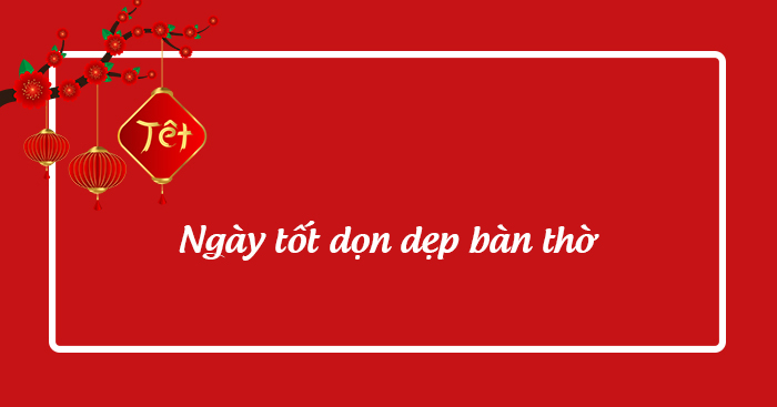 Ngày đẹp dọn ban thờ cuối năm