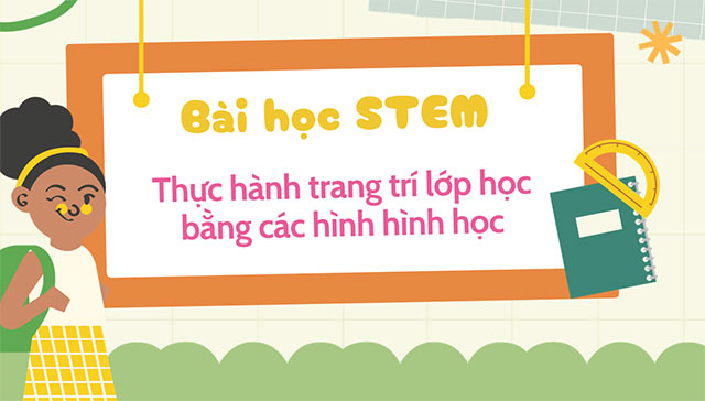 PowerPoint STEM Thực hành trang trí lớp học bằng các hình hình học