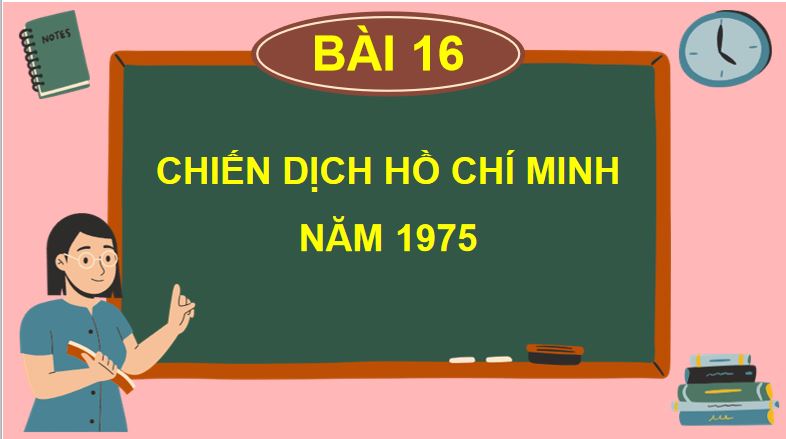 Bài 16: Chiến dịch Hồ Chí Minh năm 1975