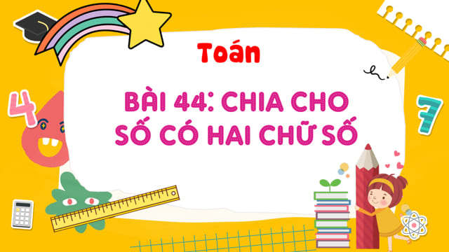 PowerPoint Toán 4 Bài 44: Chia cho số có hai chữ