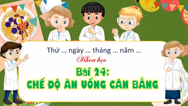 PowerPoint Khoa học 4 Bài 24: Chế độ ăn uống cân bằng