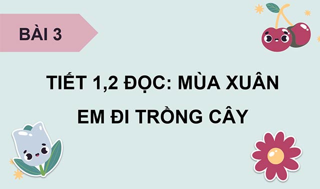 PowerPoint Đọc: Mùa xuân em đi trồng cây