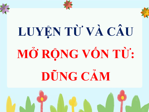 PowerPoint Mở rộng vốn từ Dũng cảm
