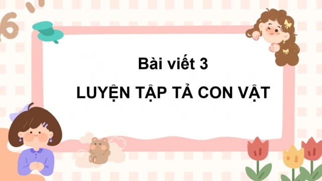 PPT Bài viết 3: Luyện tập tả con vật