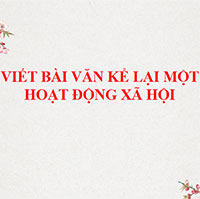 PowerPoint Ngữ Văn 8 Bài 4: Viết bài văn kể lại một hoạt động xã hội