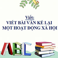 PowerPoint Ngữ Văn 8 Bài 6: Viết bài văn kể lại một hoạt động xã hội