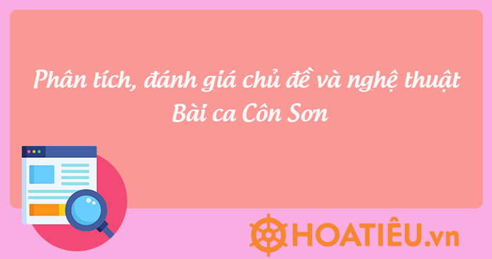 Phân tích, đánh giá chủ đề và nghệ thuật Bài ca Côn Sơn