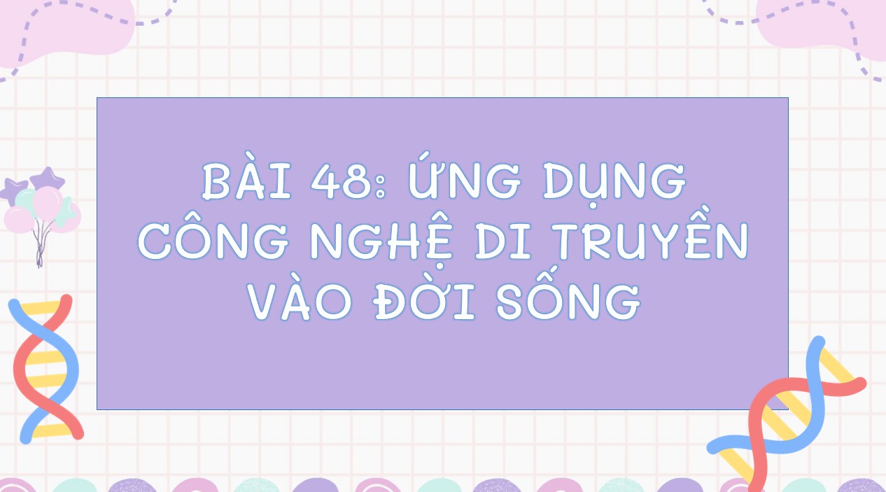 Bài giảng PowerPoint KHTN 9 Kết nối tri thức Bài 48