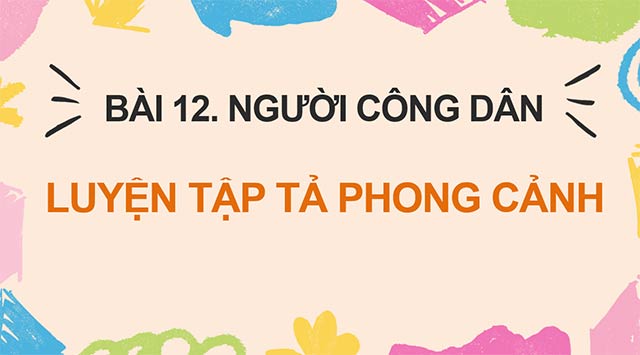 PowerPoint Luyện tập tả phong cảnh (Tìm ý, lập dàn ý)