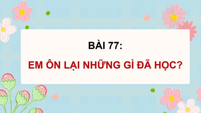 Giáo án PowerPoint Toán 5 Bài 77: Em ôn lại những gì đã học