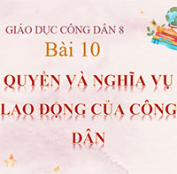 PowerPoint Giáo dục công dân 8 Bài 10: Quyền và nghĩa vụ lao động của công dân