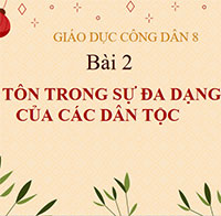 PowerPoint Giáo dục công dân 8 Bài 2: Tôn trọng sự đa dạng của các dân tộc