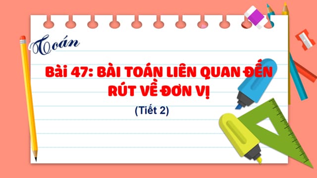 Giáo án powerpoint Bài 47: Bài toán liên quan đến rút về