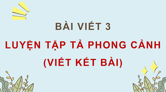 PowerPoint Luyện tập tả phong cảnh (Viết kết bài)