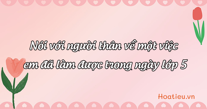 Nói với người thân về một việc em đã làm được trong ngày