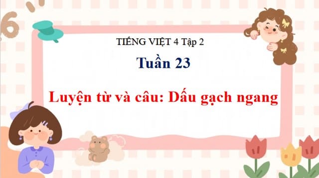 Giáo án PowerPoint Tiếng Việt 4 Cánh Diều Bài 13: Dấu gạch ngang