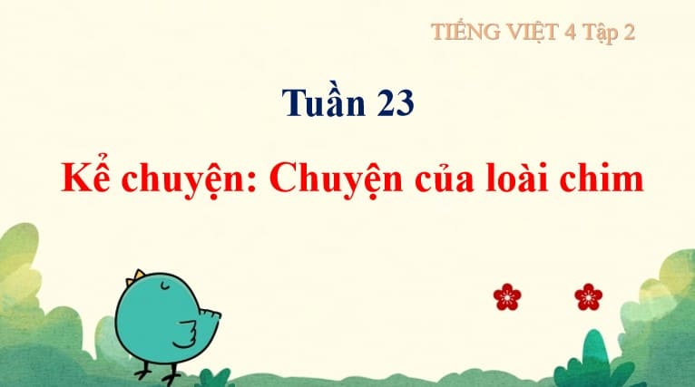 PowerPoint Tiếng Việt 4 Cánh Diều Bài 13 Nói và nghe 1: Kể chuyện Chuyện của loài chim