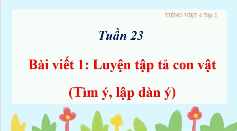 Giáo án PowerPoint Tiếng Việt 4 Cánh Diều Bài 13 Viết 1: Luyện tập tả con vật