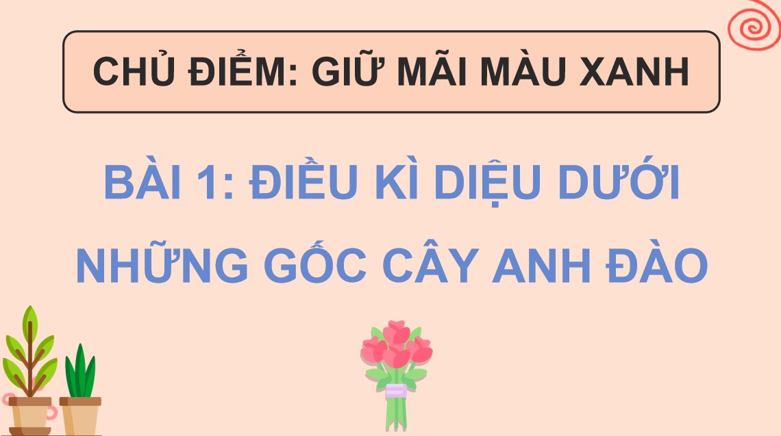 Giáo án điện tử Tiếng Việt 5 CTST Bài Điều kì diệu dưới những gốc anh đào
